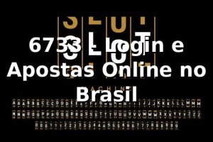 6733 - Login e Apostas Online no Brasil