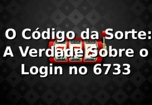 🎲 O Código da Sorte: A Verdade Sobre o Login no 6733