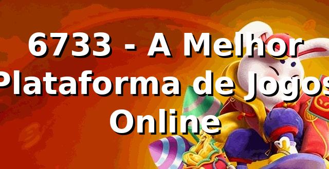 6733 - A Melhor Plataforma de Jogos Online